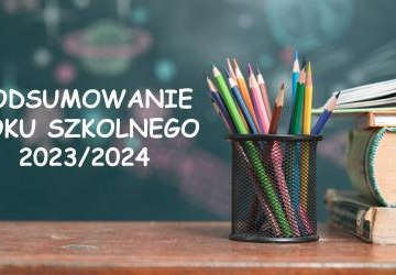 Podsumowanie roku szkolnego 2023/2024