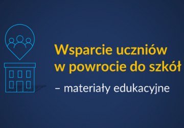 Wsparcie uczniów w powrocie do szkół – materiały edukacyjne
