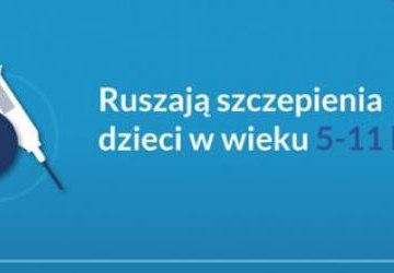 Ruszają szczepienia dzieci w wieku 5 -11 lat